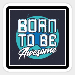 Born to be Awesome Sticker